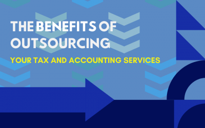 The Benefits Of Outsourcing Your Tax and Accounting Services