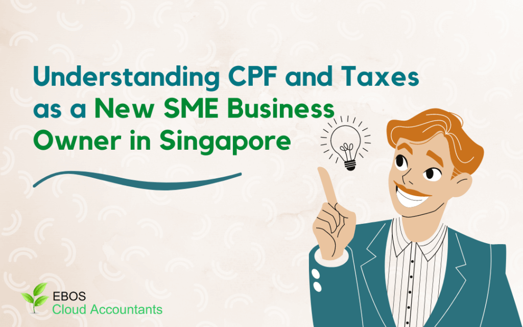 Understanding CPF and Taxes as a New SME Business Owner in Singapore - EBOS