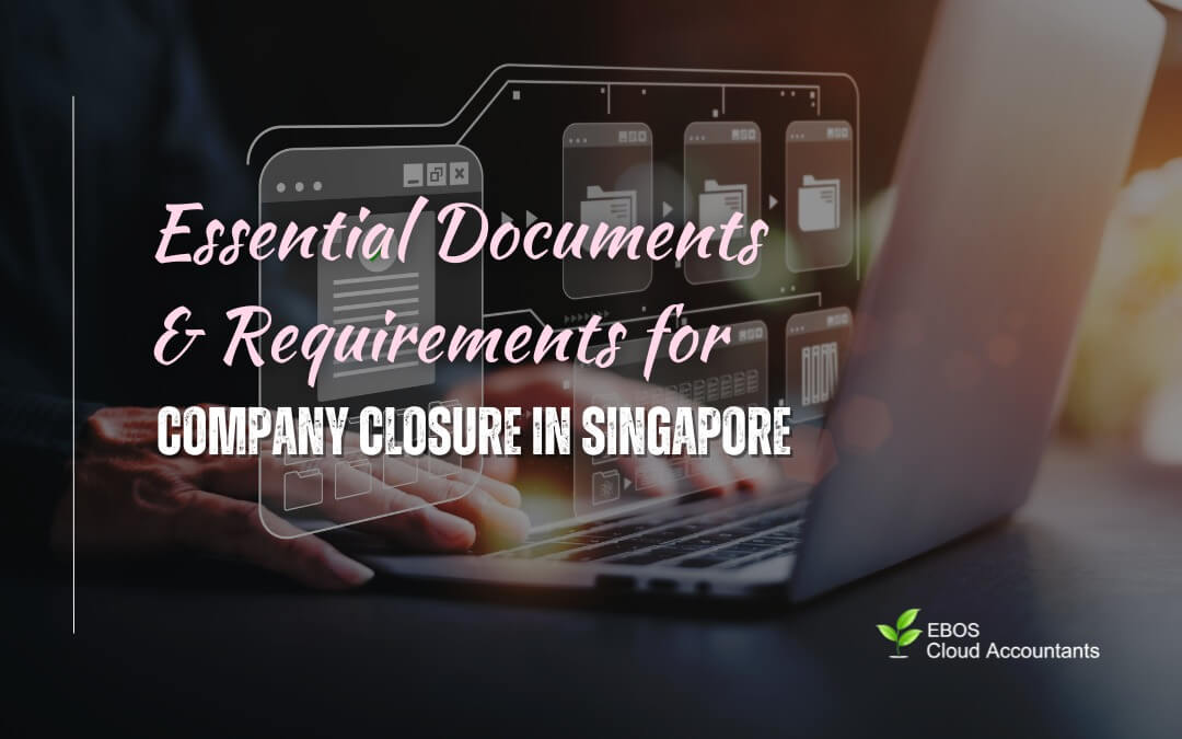 Essential Documents and Requirements for Company Closure in Singapore