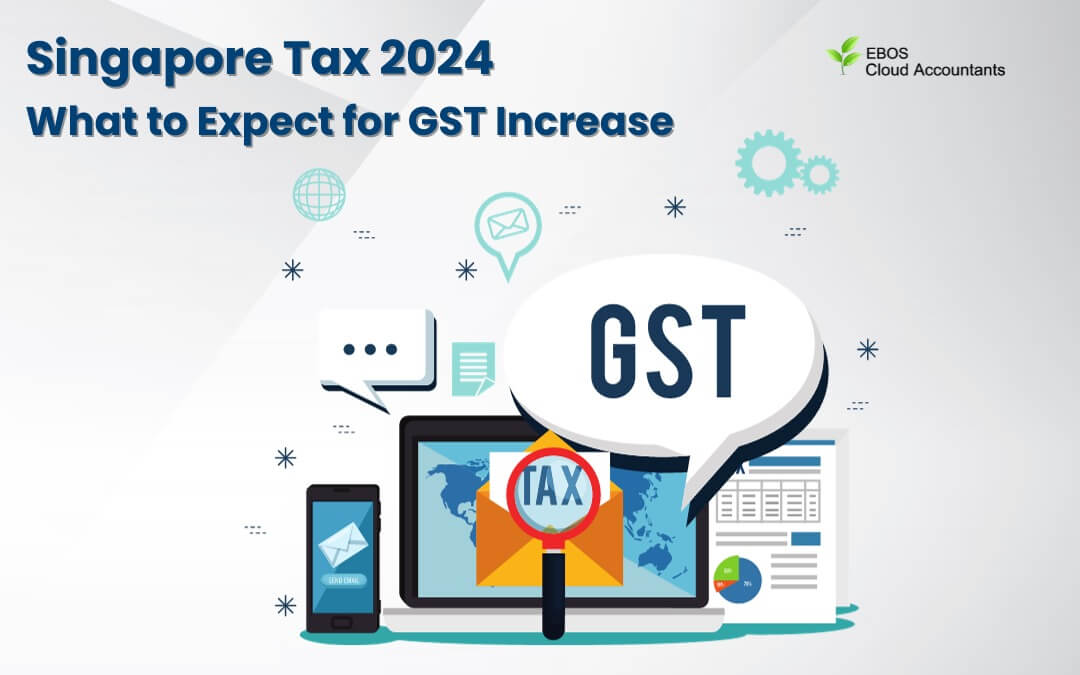 Singapore Tax 2024: What to Expect for GST Increase