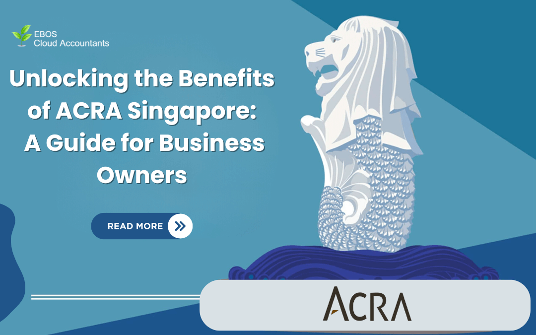 Unlocking the Benefits of ACRA Singapore: A Guide for Business Owners