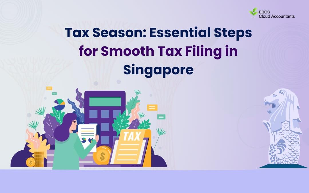 Tax Season: Essential Steps for Smooth Tax Filing in Singapore